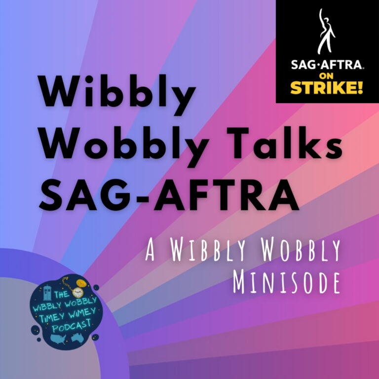 Wibbly Wobbly Talks SAG-AFTRA: A Wibbly Wobbly Minisode